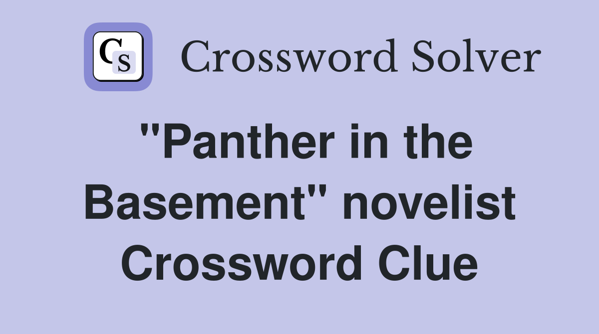 "Panther in the Basement" novelist Crossword Clue