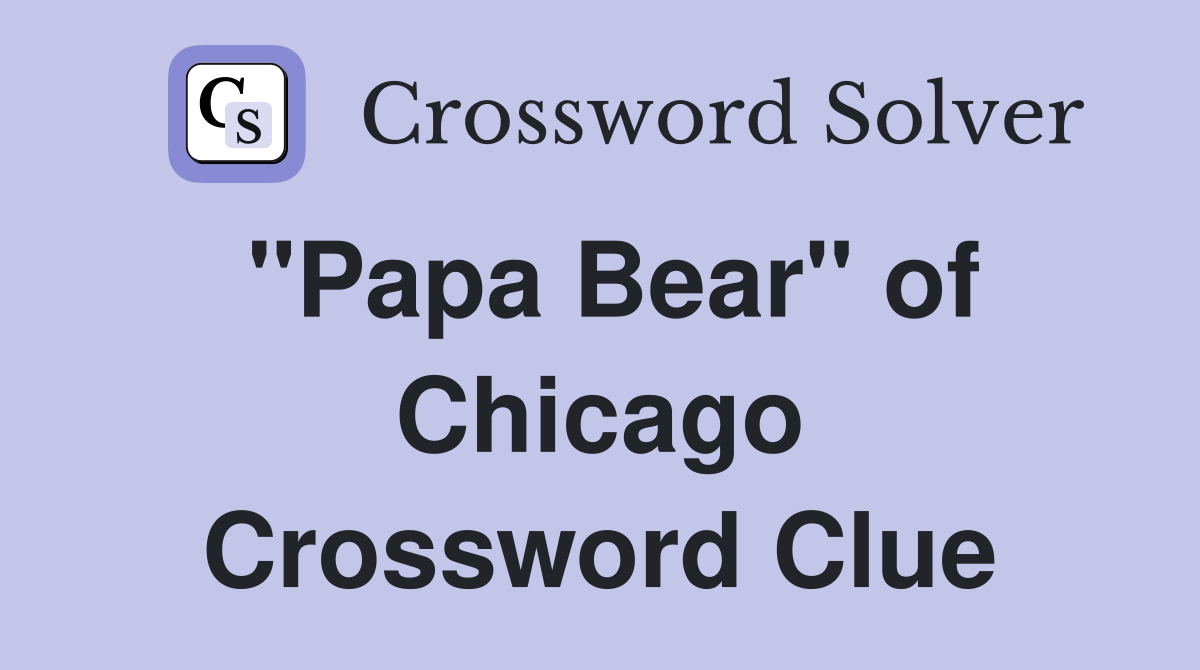 "Papa Bear" of Chicago Crossword Clue