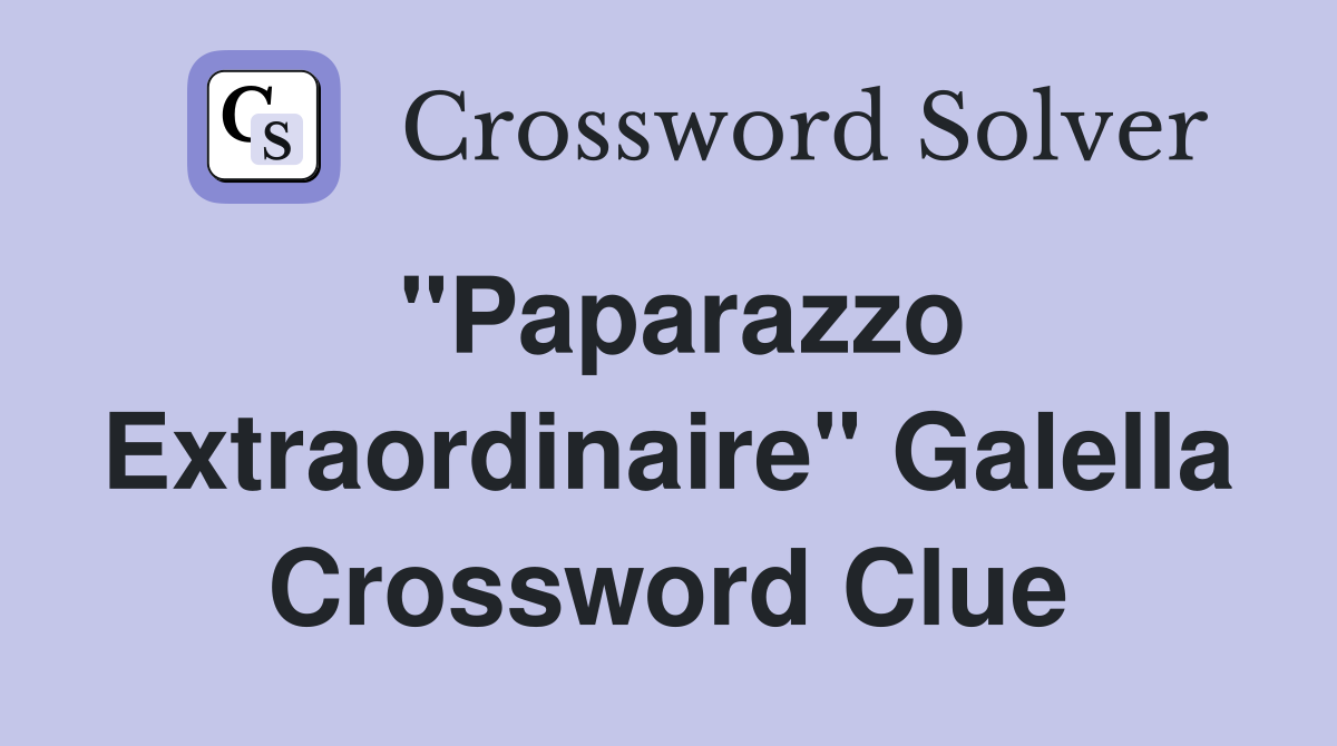 "Paparazzo Extraordinaire" Galella Crossword Clue