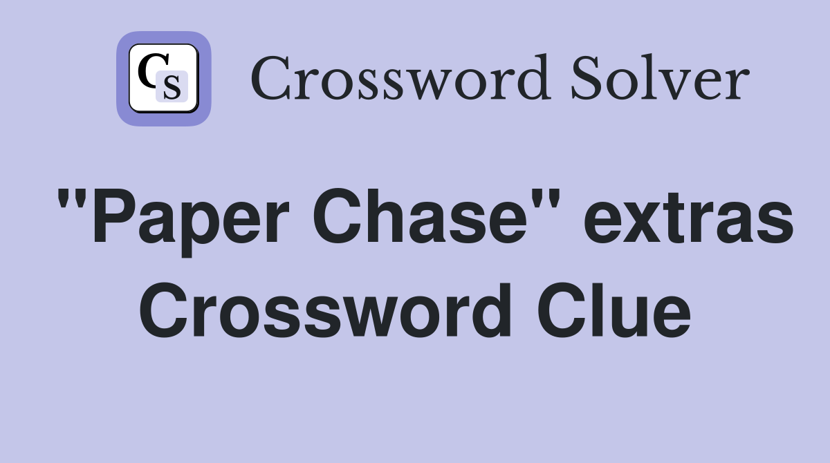 "Paper Chase" extras Crossword Clue