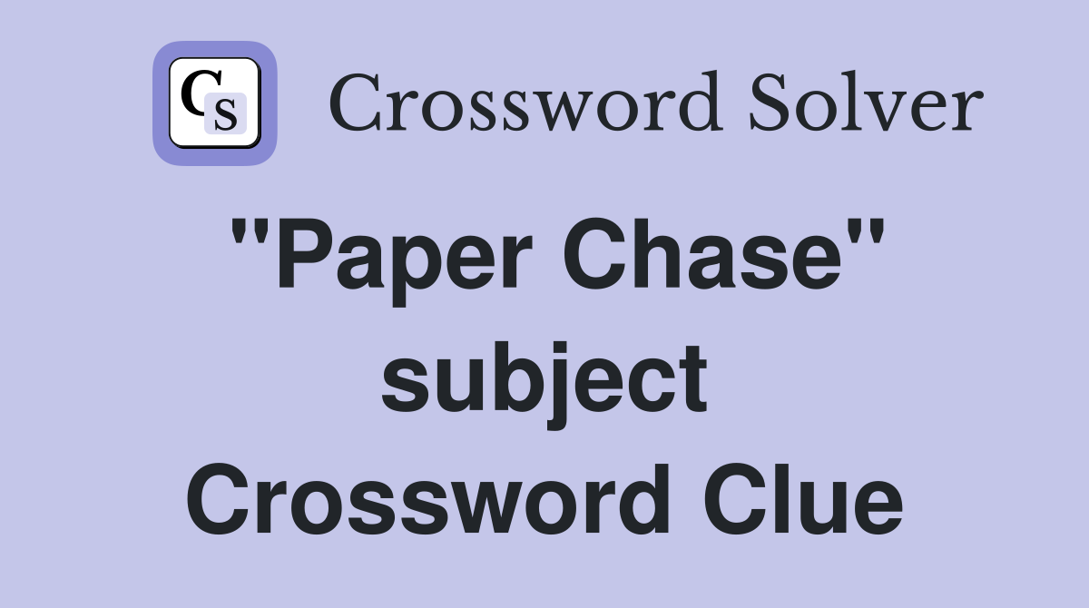 "Paper Chase" subject Crossword Clue