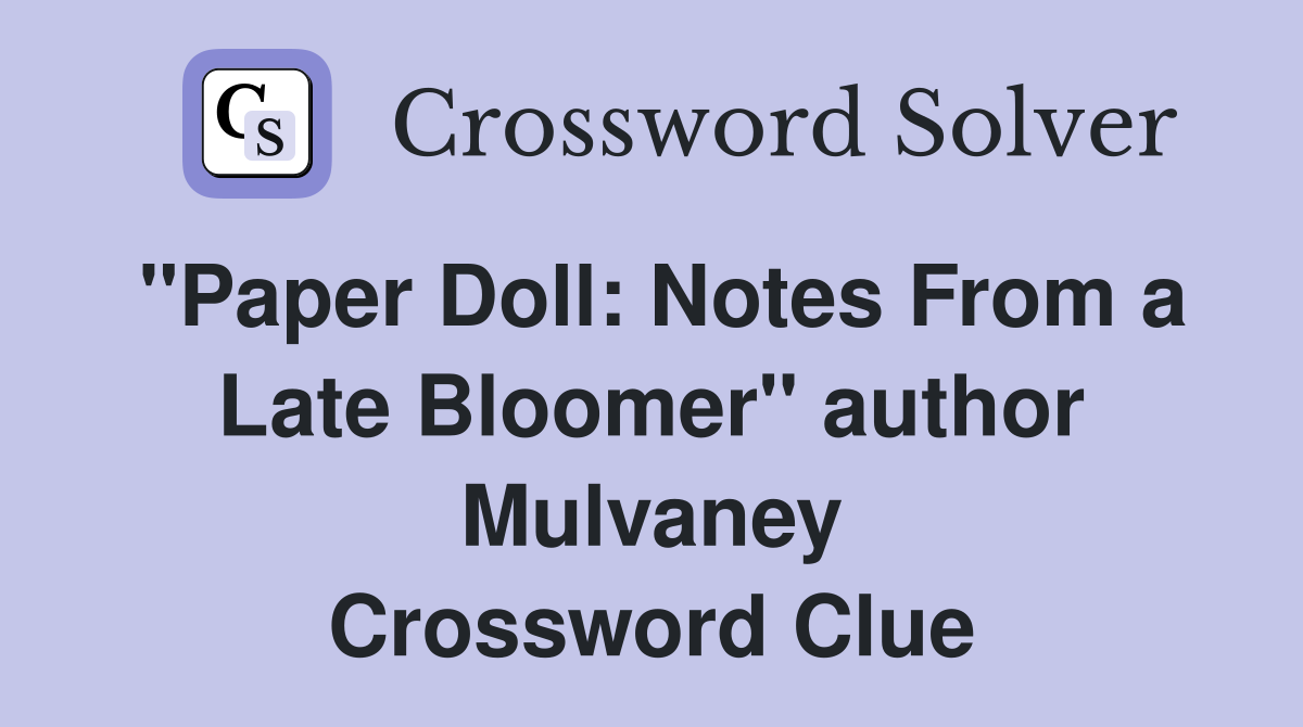 "Paper Doll: Notes From a Late Bloomer" author Mulvaney Crossword Clue