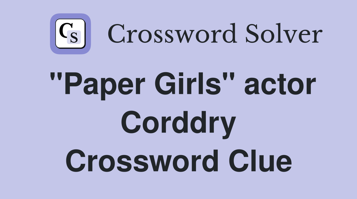 "Paper Girls" actor Corddry Crossword Clue