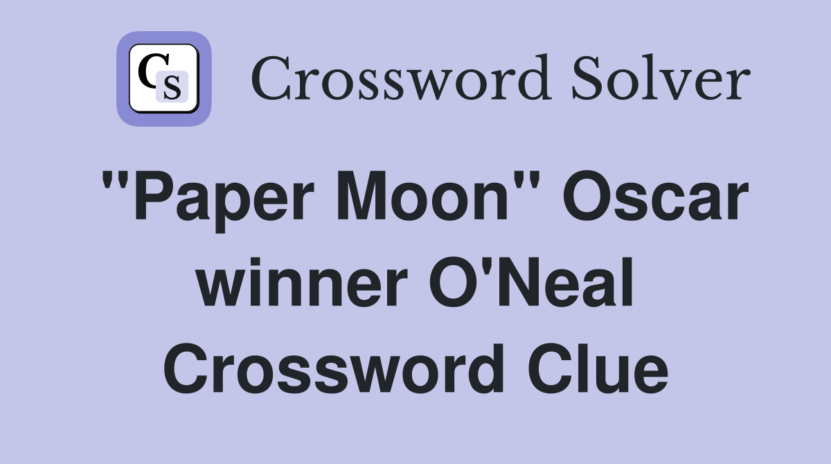 "Paper Moon" Oscar winner O'Neal Crossword Clue