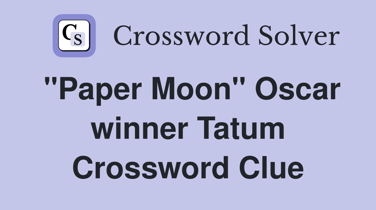 "Paper Moon" Oscar winner Tatum Crossword Clue