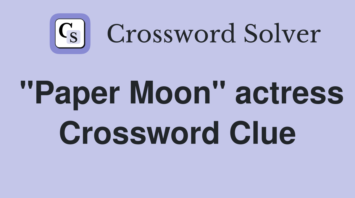 "Paper Moon" actress Crossword Clue