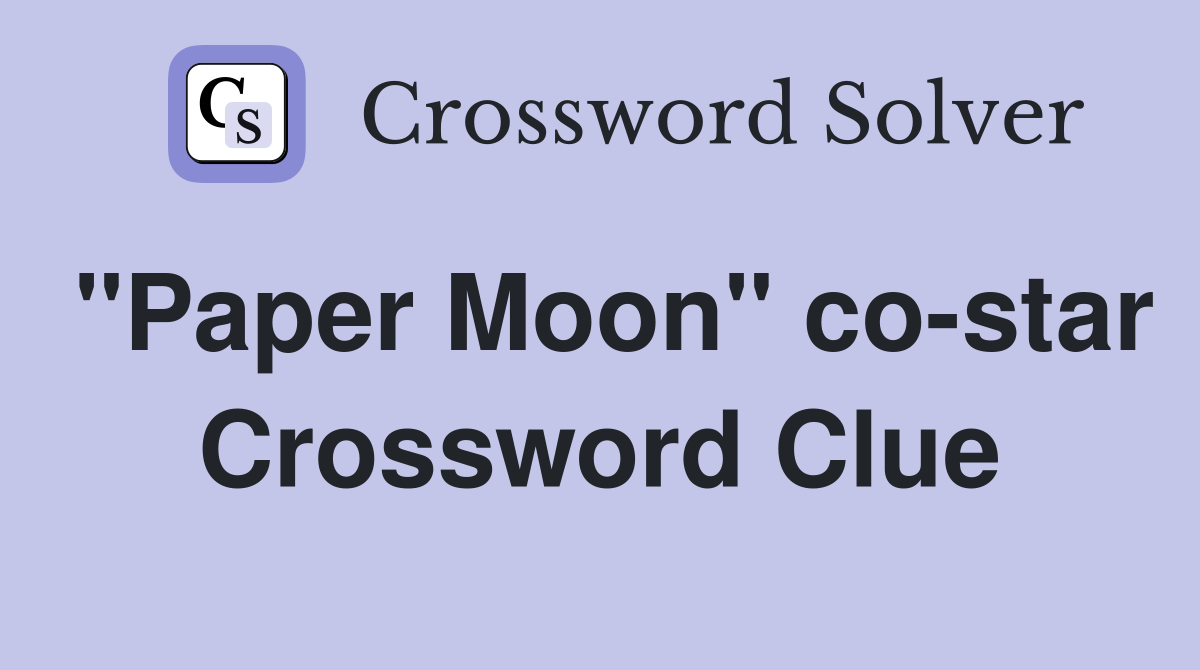"Paper Moon" co-star Crossword Clue