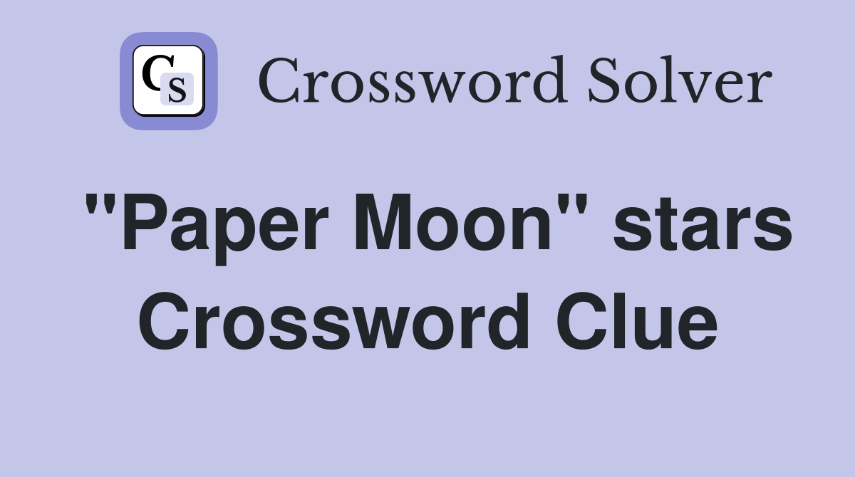 "Paper Moon" stars Crossword Clue