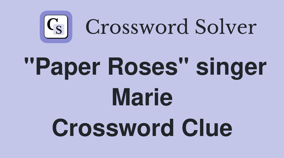 "Paper Roses" singer Marie Crossword Clue