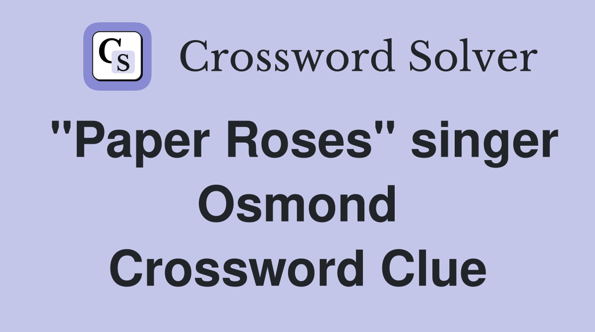 "Paper Roses" singer Osmond Crossword Clue