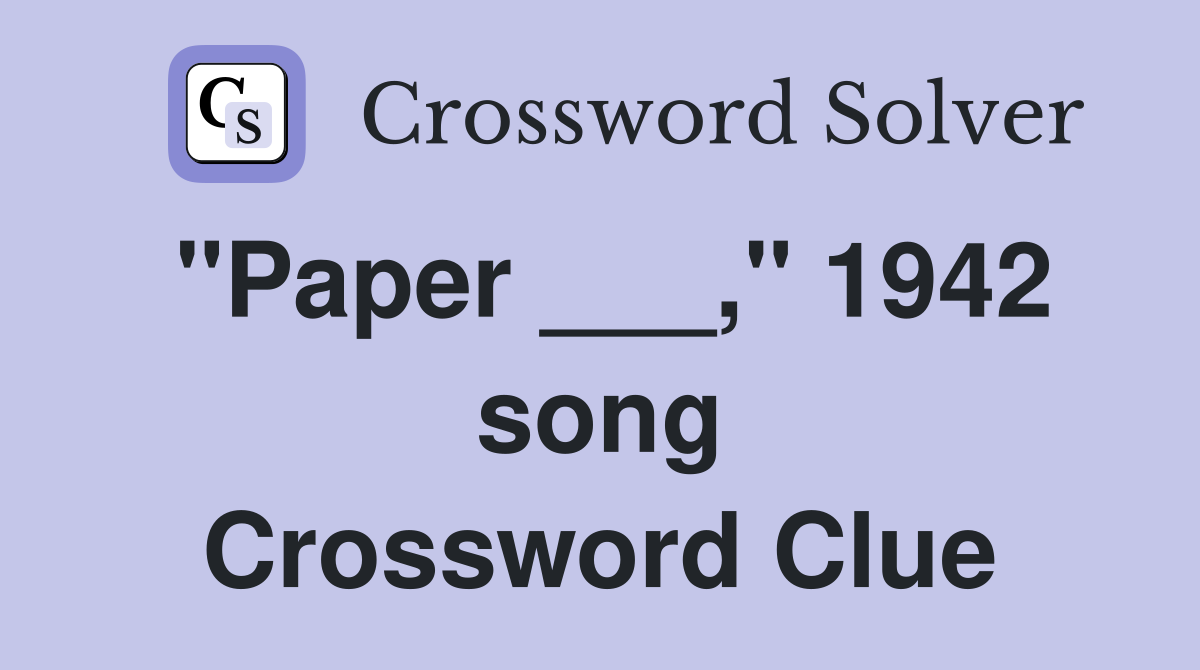 "Paper ___," 1942 song Crossword Clue