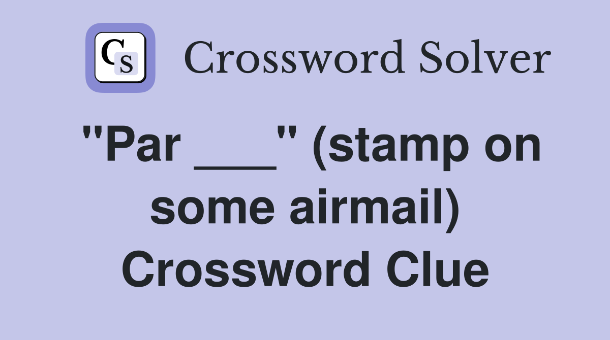 "Par ___" (stamp on some airmail) Crossword Clue