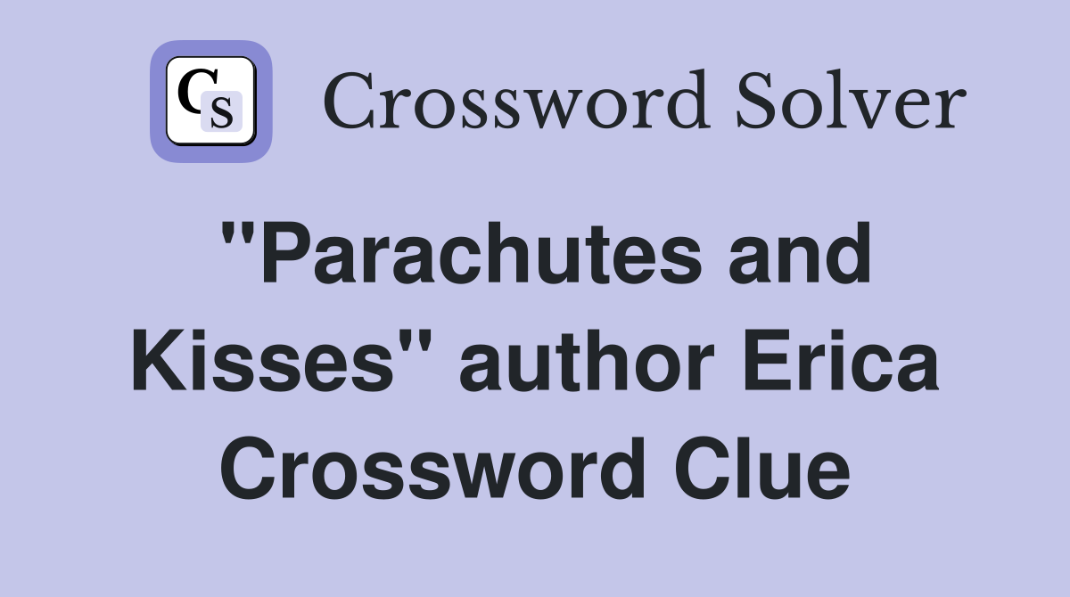 "Parachutes and Kisses" author Erica Crossword Clue