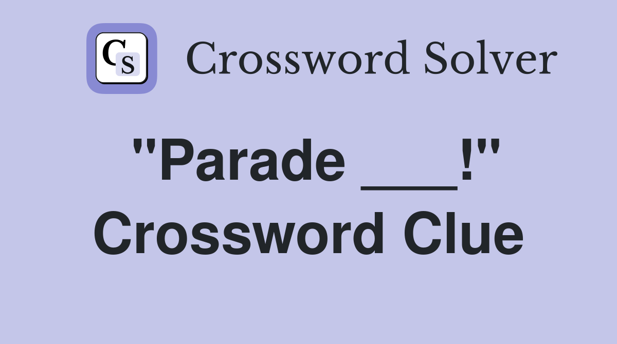 "Parade ___!" Crossword Clue