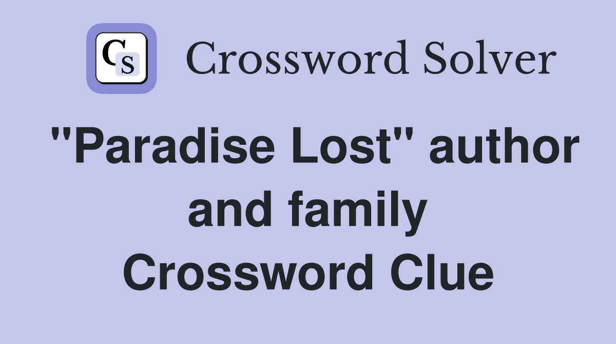 "Paradise Lost" author and family Crossword Clue
