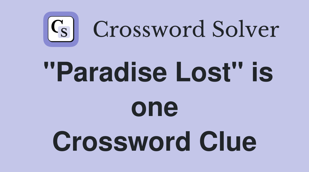 "Paradise Lost" is one Crossword Clue