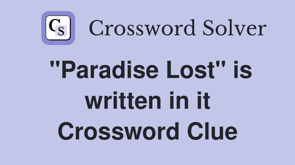 "Paradise Lost" is written in it Crossword Clue
