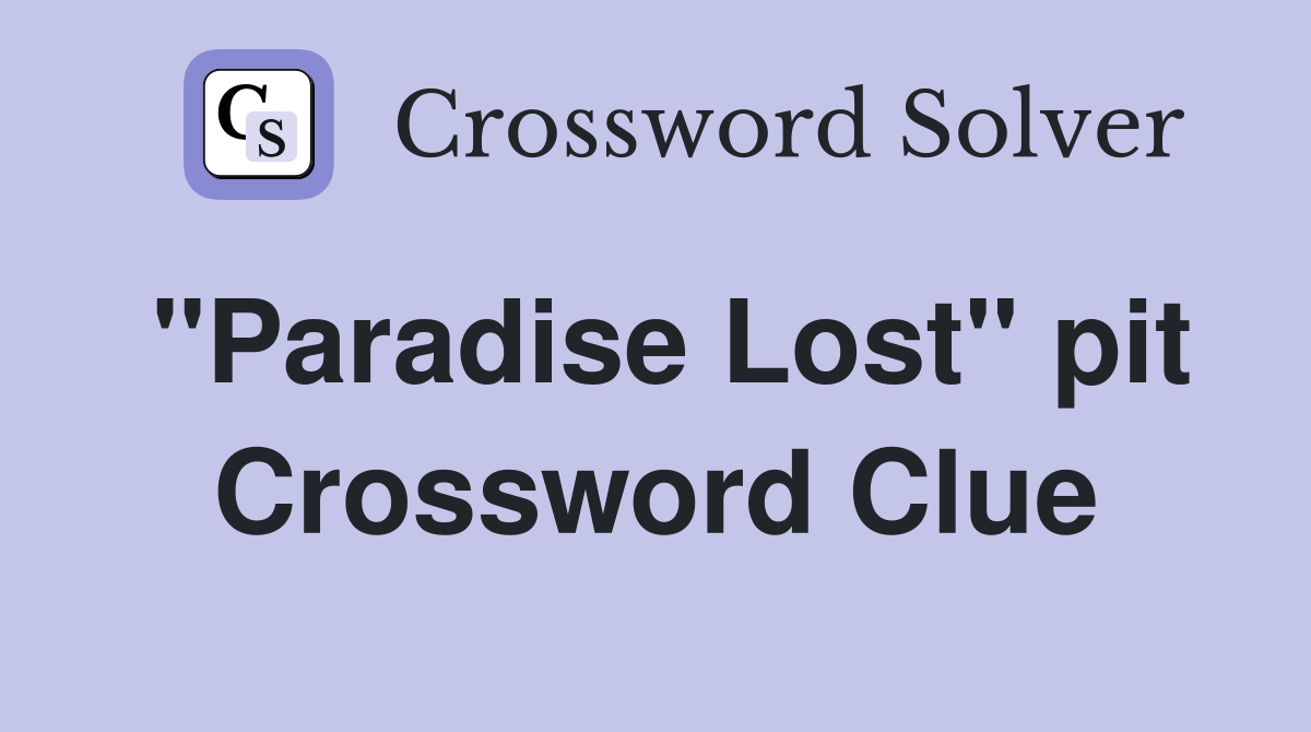 "Paradise Lost" pit Crossword Clue