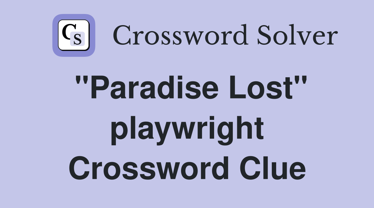 "Paradise Lost" playwright Crossword Clue