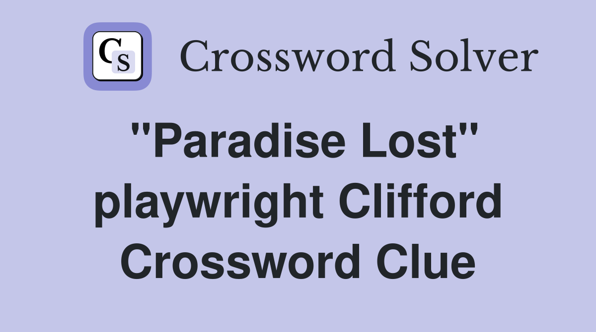 "Paradise Lost" playwright Clifford Crossword Clue
