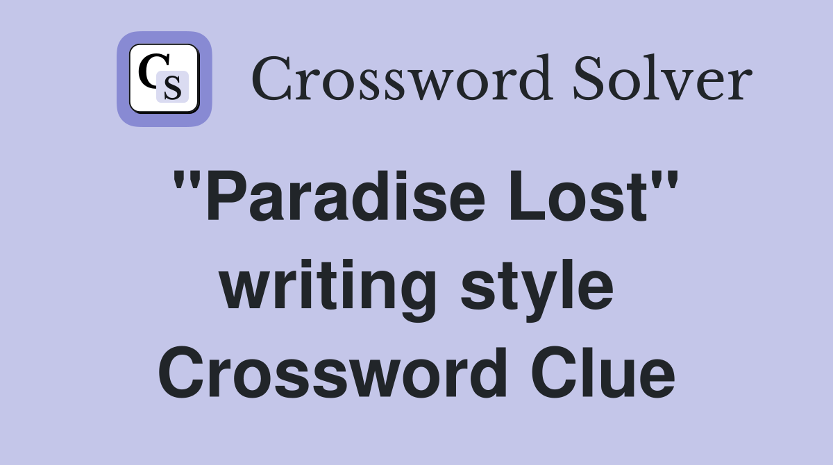 "Paradise Lost" writing style Crossword Clue
