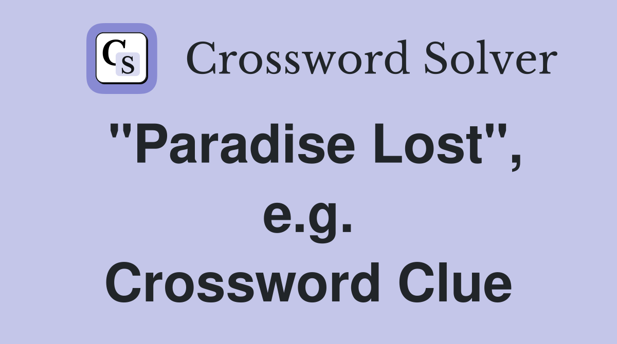 "Paradise Lost", e.g. Crossword Clue