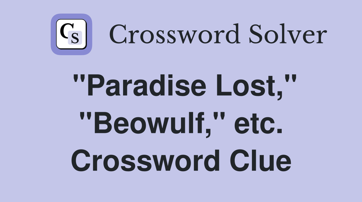 "Paradise Lost," "Beowulf," etc. Crossword Clue