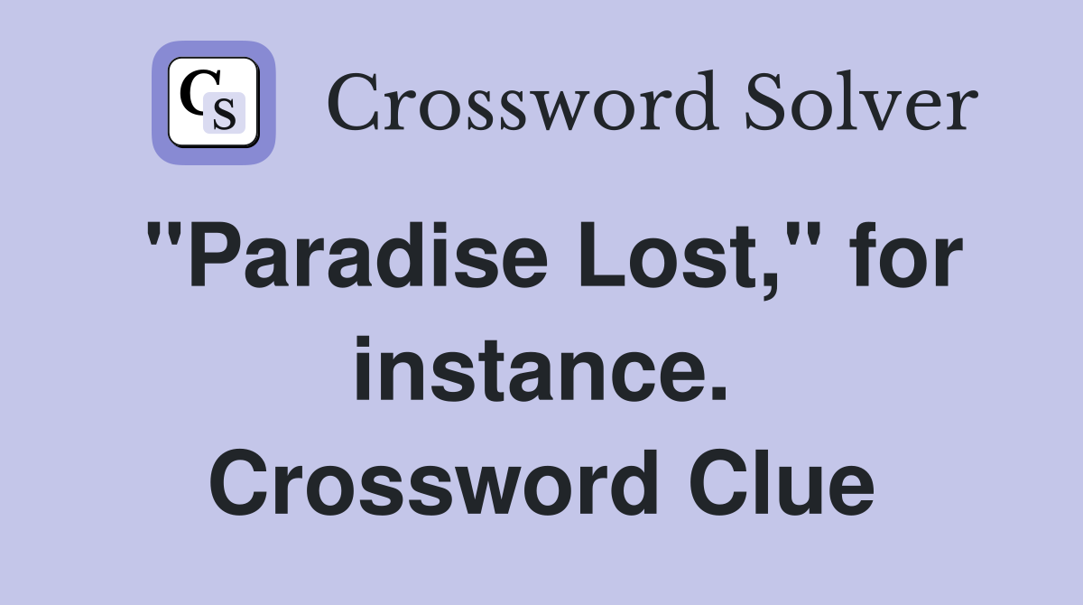 "Paradise Lost," for instance. Crossword Clue