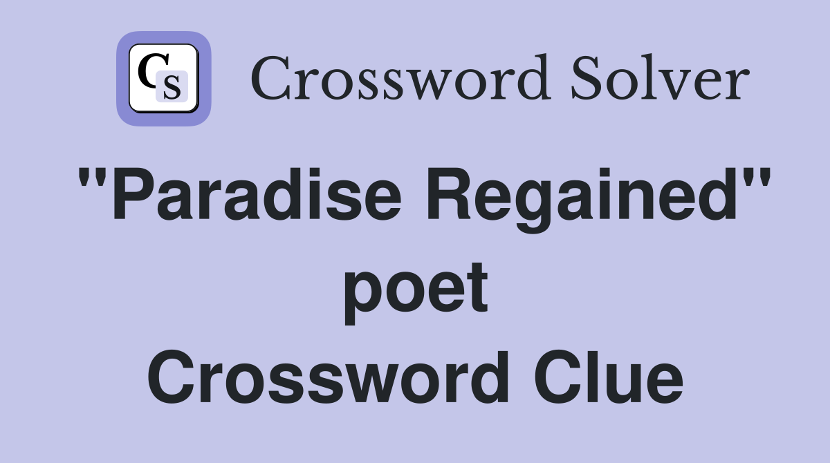 "Paradise Regained" poet Crossword Clue