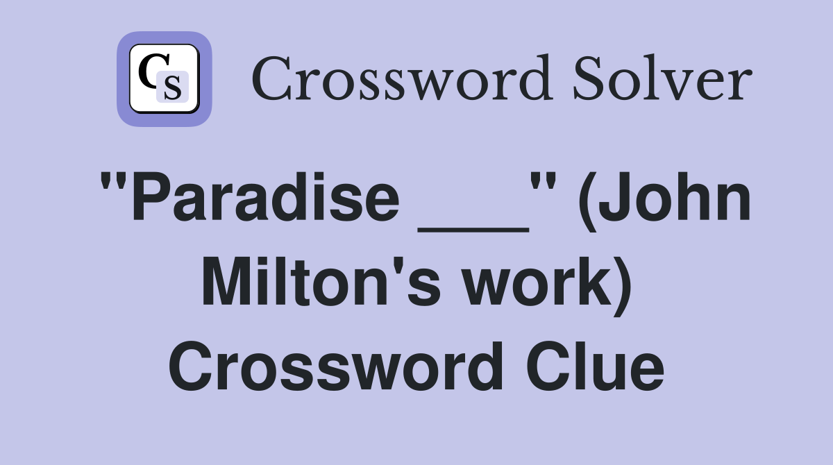 "Paradise ___" (John Milton's work) Crossword Clue