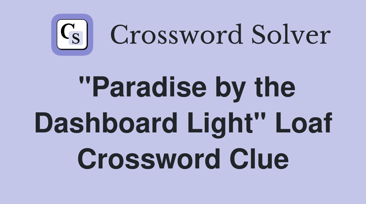 "Paradise by the Dashboard Light" Loaf Crossword Clue