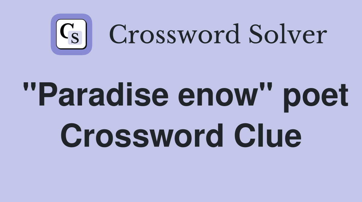 "Paradise enow" poet Crossword Clue