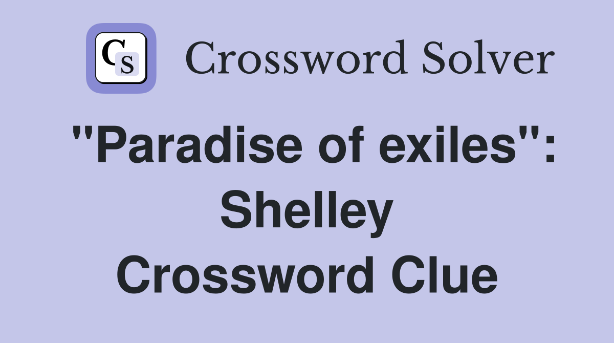 "Paradise of exiles": Shelley Crossword Clue