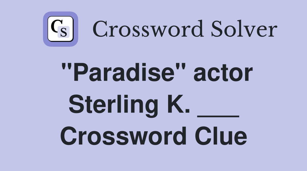 "Paradise" actor Sterling K. ___ Crossword Clue