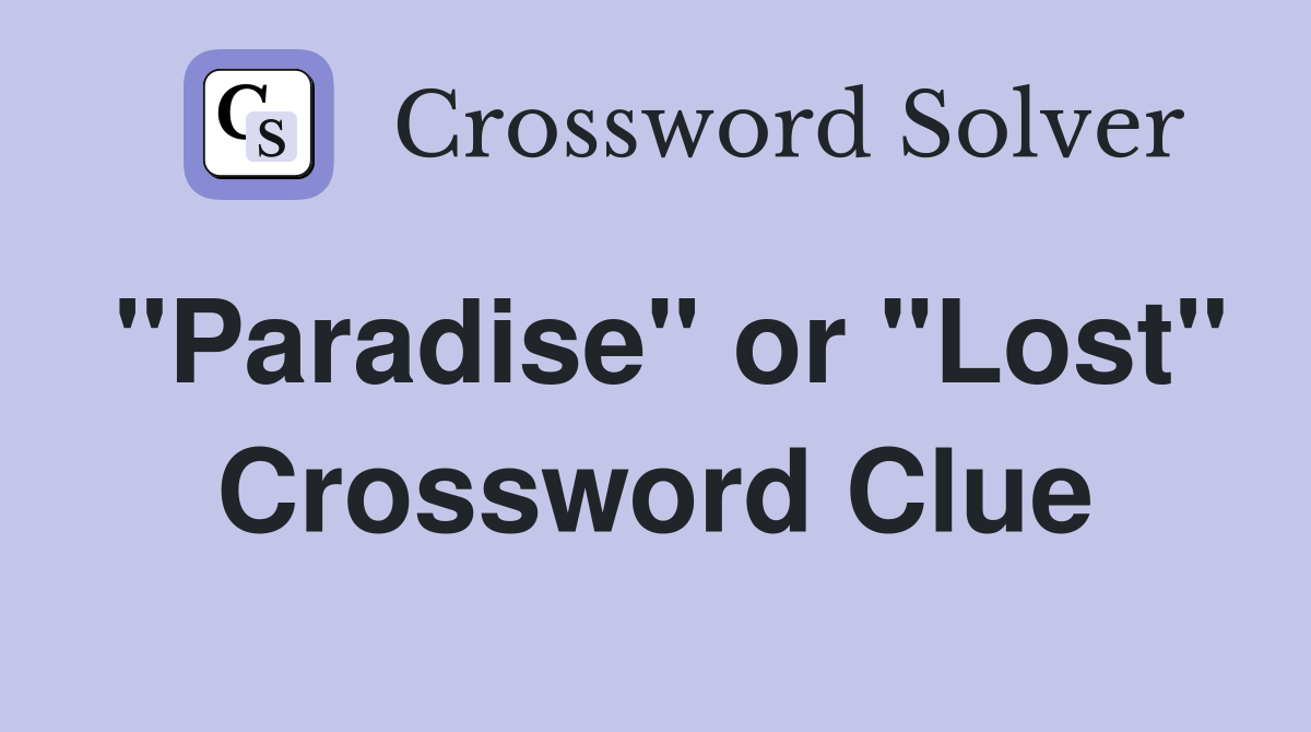 "Paradise" or "Lost" Crossword Clue