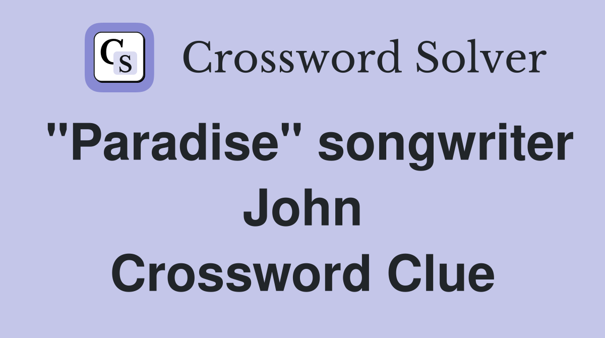 "Paradise" songwriter John Crossword Clue