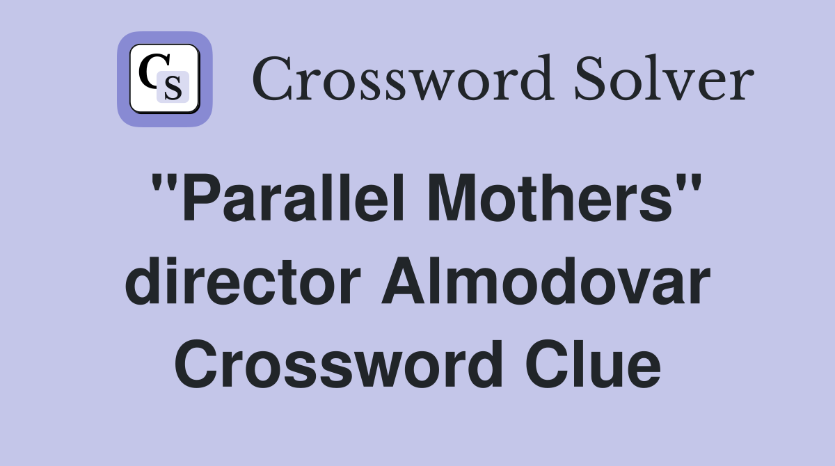 "Parallel Mothers" director Almodovar Crossword Clue