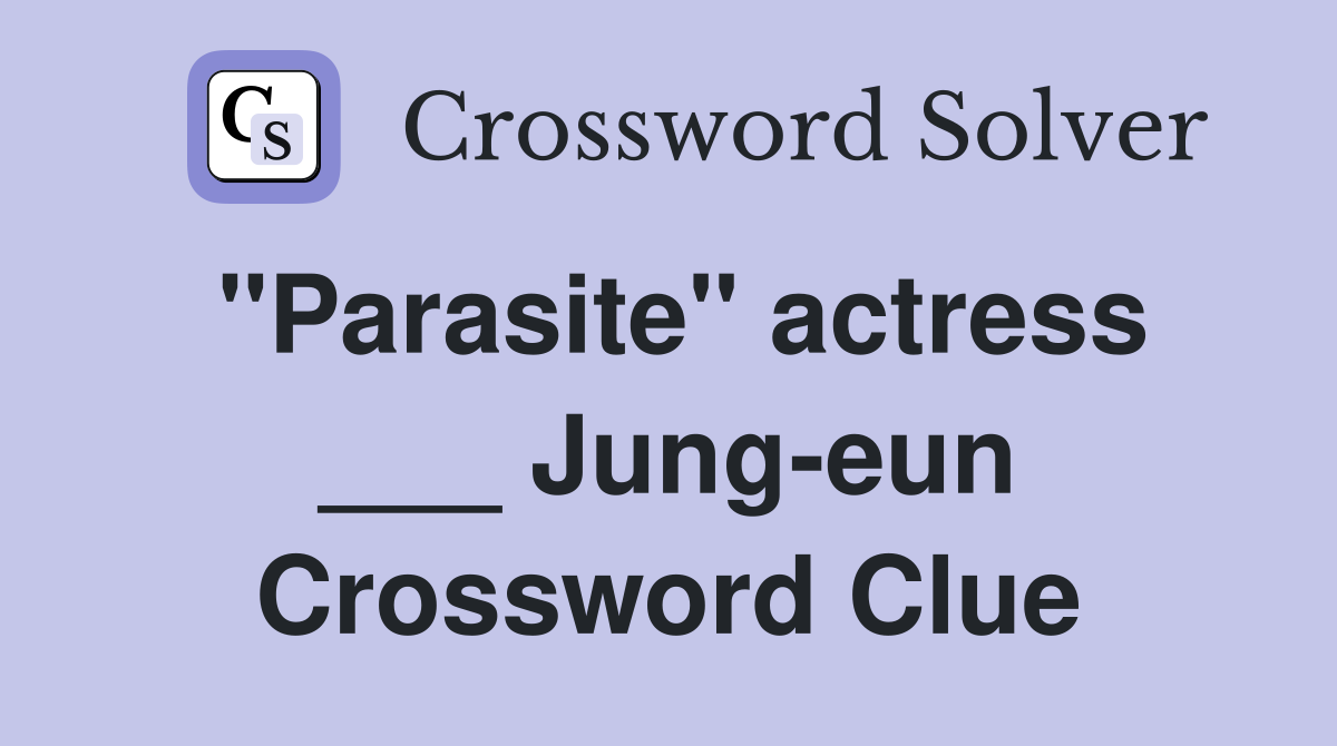 "Parasite" actress ___ Jung-eun Crossword Clue