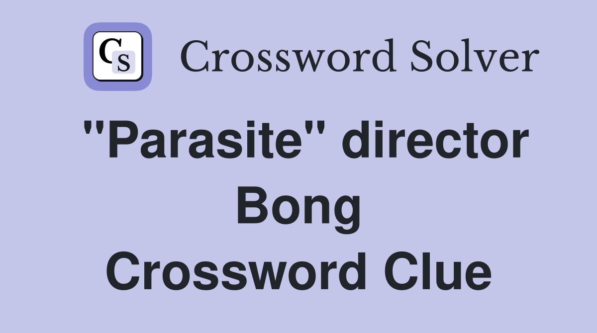 "Parasite" director Bong Crossword Clue