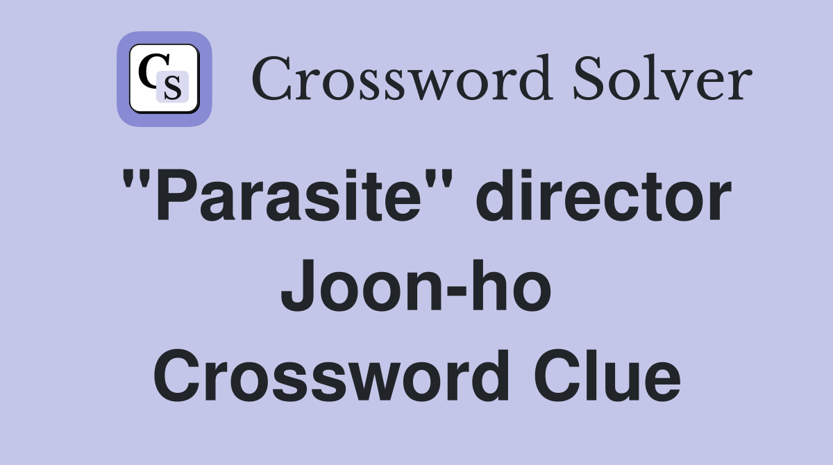 "Parasite" director Joon-ho Crossword Clue