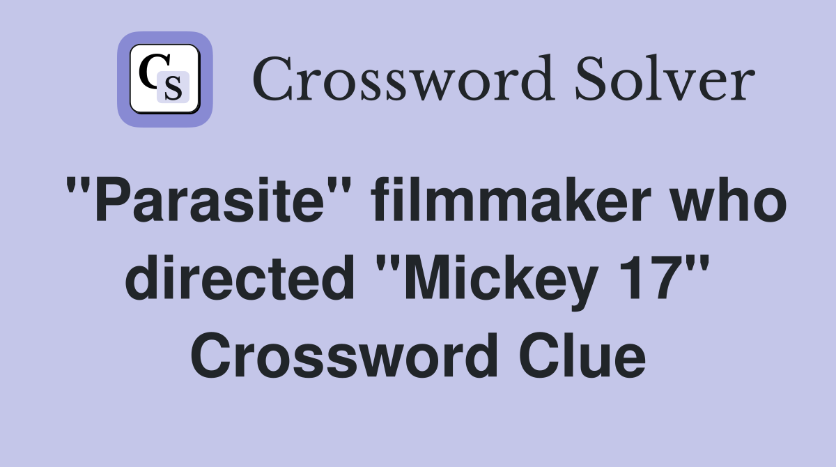 "Parasite" filmmaker who directed "Mickey 17" Crossword Clue
