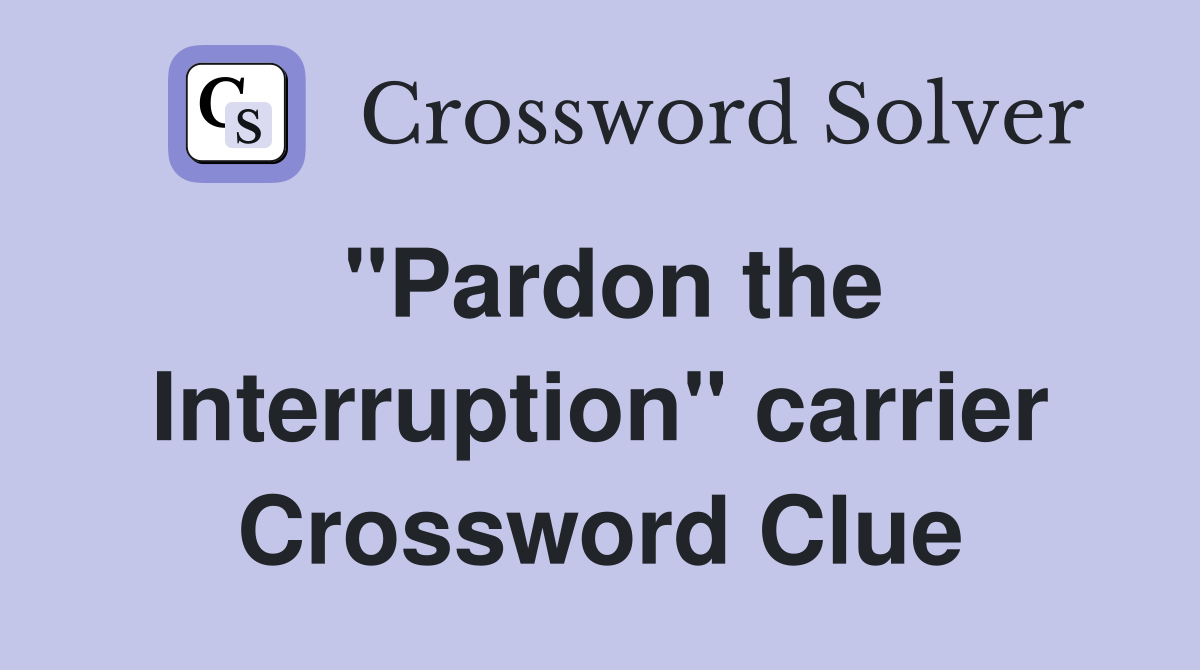 "Pardon the Interruption" carrier Crossword Clue