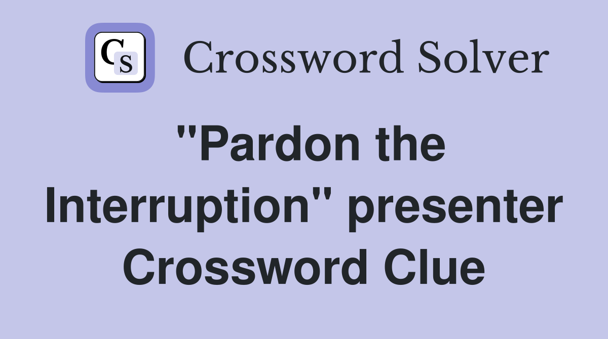 "Pardon the Interruption" presenter Crossword Clue