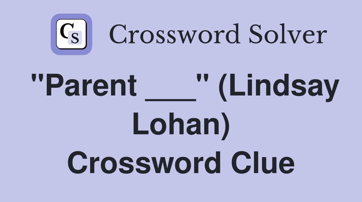 "Parent ___" (Lindsay Lohan) Crossword Clue