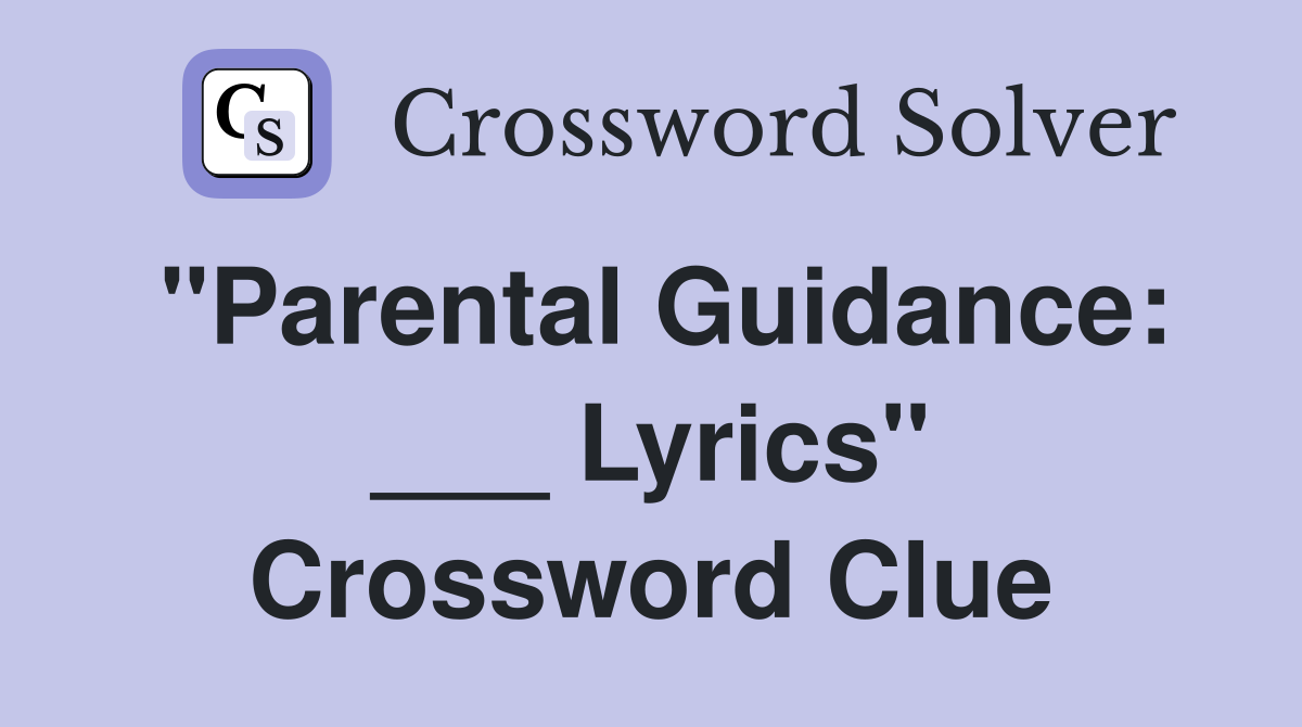 "Parental Guidance: ___ Lyrics" Crossword Clue