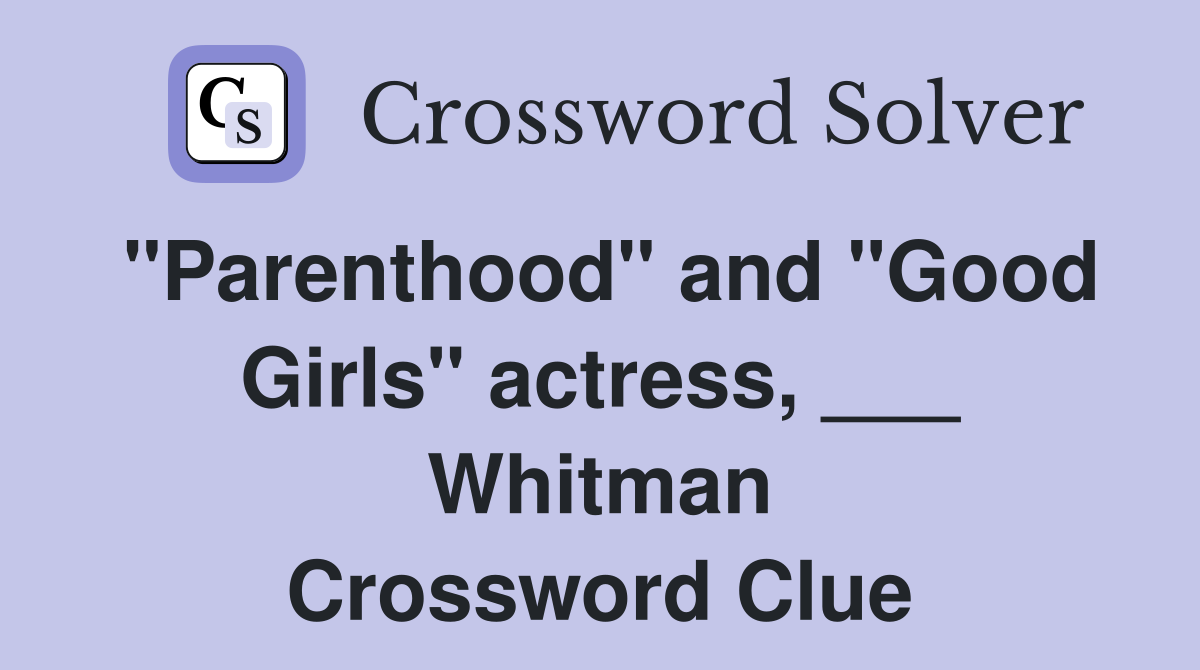 "Parenthood" and "Good Girls" actress, ___ Whitman Crossword Clue
