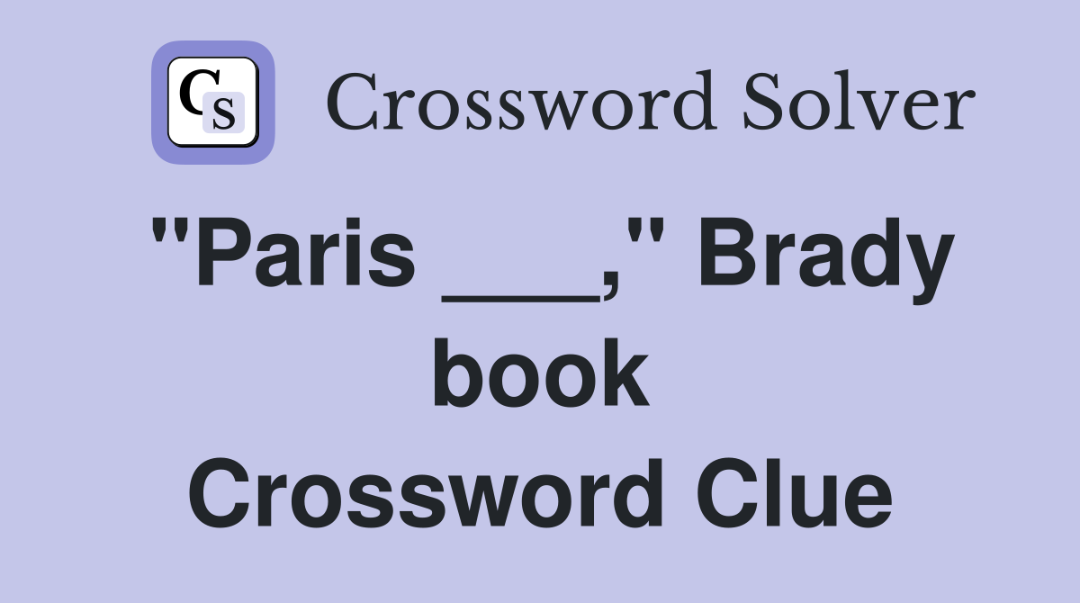 "Paris ___," Brady book Crossword Clue