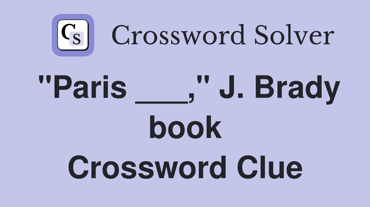 "Paris ___," J. Brady book Crossword Clue