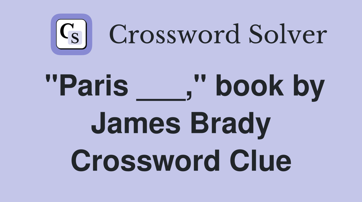 "Paris ___," book by James Brady Crossword Clue