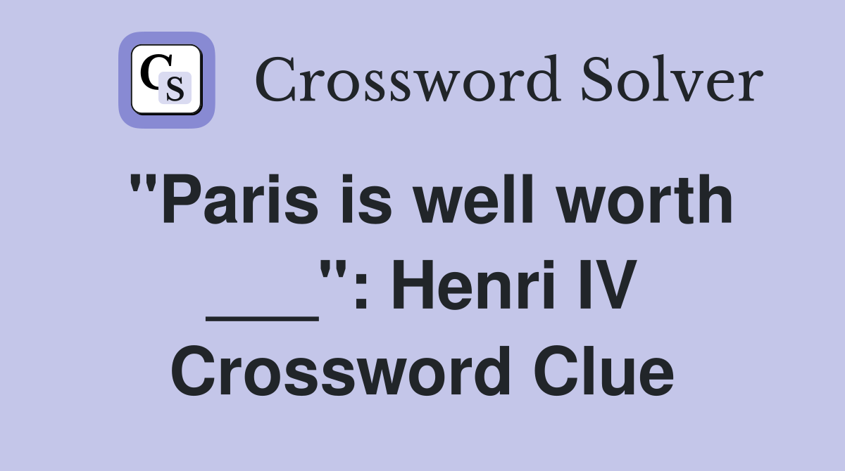 "Paris is well worth ___": Henri IV Crossword Clue
